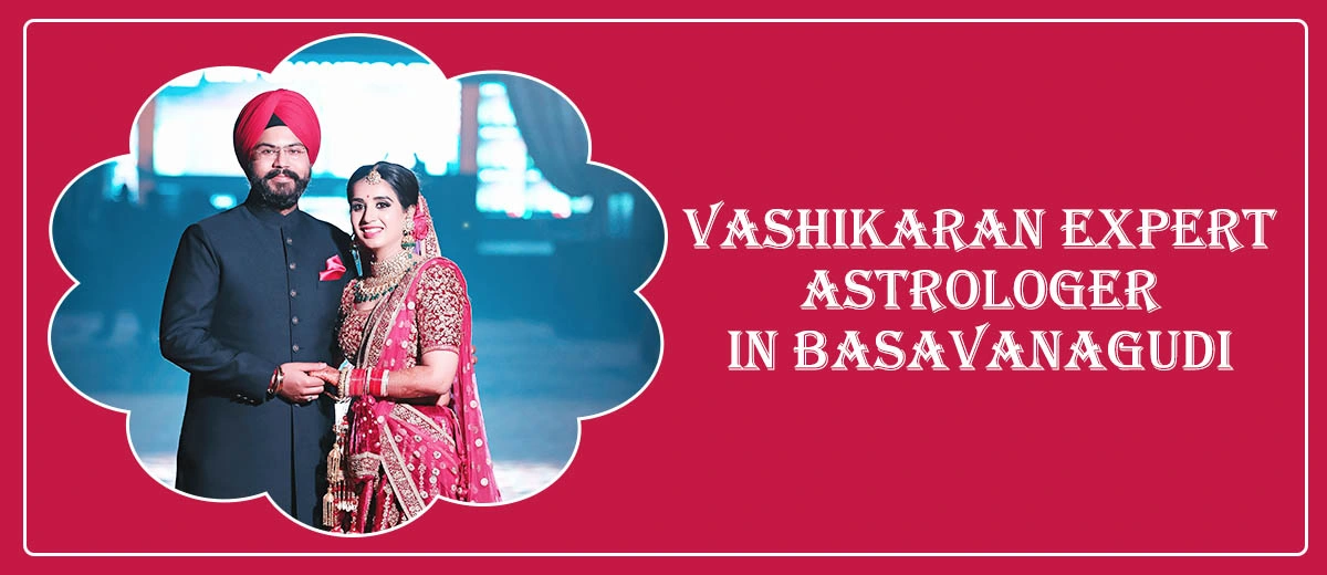 Vashikaran Expert Astrologer in Basavanagudi